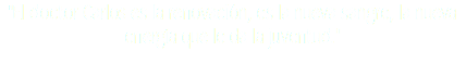 "El doctor Carlos es la renovación, es la nueva sangre, la nueva energía que le da la juventud."