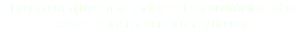 "La empresa influye en las familias en toda su dinámica, sobre todo en un acompañamiento muy directo."