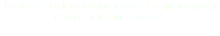 "Lo más gratificante de trabajar en Agroince es que nos ayudan cuando tenemos una necesidad"