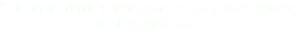 "Tú te amañas donde te sientes como en casa y eso es Agroince, nuestra segunda casa."